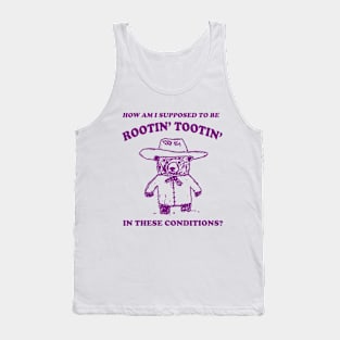 I can't root and toot in these conditions - Vintage Drawing T Shirt, Cowboy Meme T Shirt, Sarcastic T Shirt, Unisex Tank Top